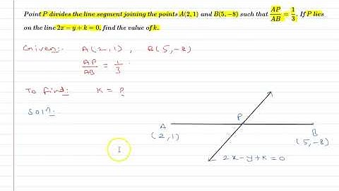 Point P divides the line segment joining the point A(2, 1) and B(5,-8) such that AP:AB=1:3.