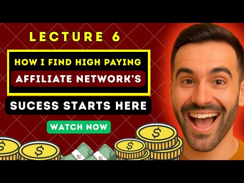 Lecture 06: The Ultimate Blueprint to Finding High-Paying & Trusted Affiliate Network🔥