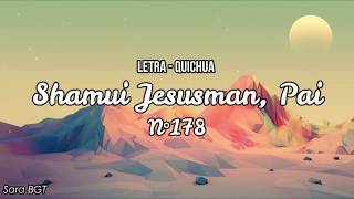 Vignette de la vidéo "Shamuy Jesusman, Pai (LETRA - QUICHUA) N°178"