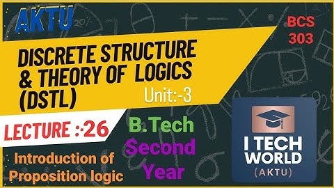Discrete Structures & Theory of Logic - DSTL (Lec:-26) BCS303 Unit :-3 Intro. of Proposition Logics