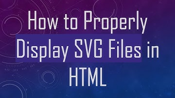 How to Properly Display SVG Files in HTML