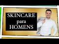 Skincare para a PELE MASCULINA!