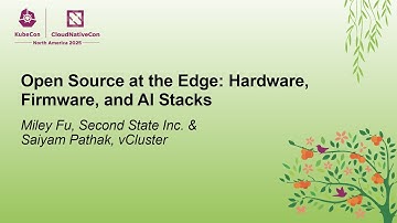 Open Source at the Edge: Hardware, Firmware, and AI Stacks - Miley Fu & Saiyam Pathak