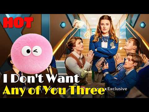 🆕🔥I Don't Want Any of You Three #drama #romantic