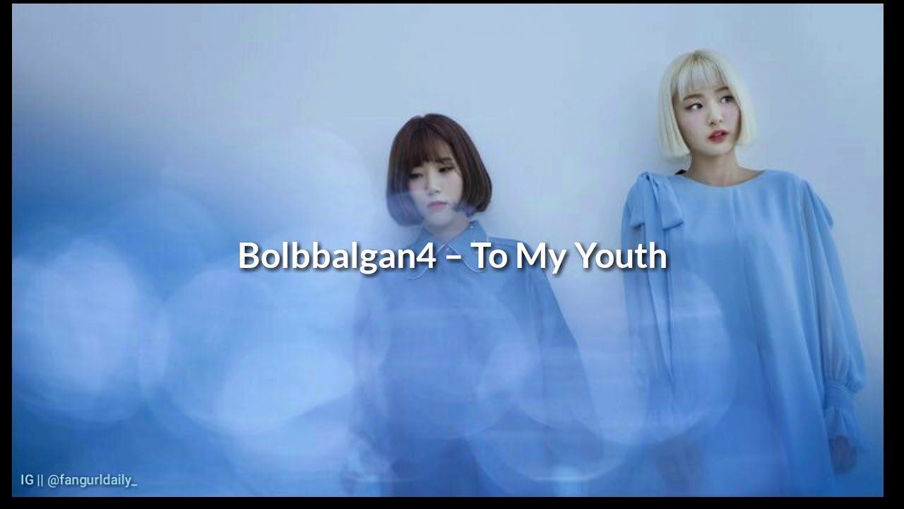 Lirik lagu Bolbbalgan4 - To My Youth dan terjemahan - YouTube