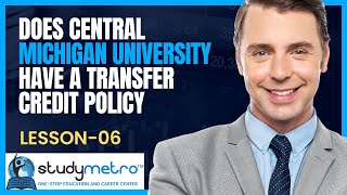 Lesson 6  Does Central Michigan university have a transfer credit policy By Study Metro