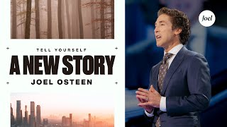 Tell Yourself a New Story | Joel Osteen