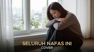 Seluruh Nafas Ini - Last Child | Cover By Rasanova