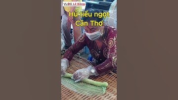 Khám phá cách làm Bánh hủ tiếu ngọt | Du lịch Cần Thơ | Món ăn miền Tây | VLog Lê Bằng