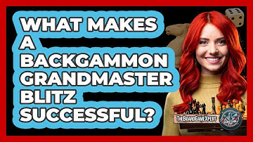 What Makes A Backgammon Grandmaster Blitz Successful? - The Board Game Xpert