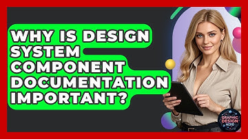 Why Is Design System Component Documentation Important? - Graphic Design Nerd