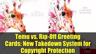 Temu vs. Rip-Off Greeting Cards: New Takedown System for Copyright Protection