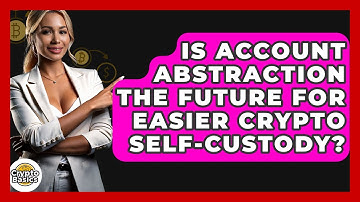 Is Account Abstraction The Future For Easier Crypto Self-custody? - CryptoBasics360.com