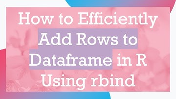 How to Efficiently Add Rows to Dataframe in R Using rbind