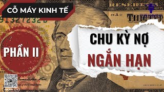 CỖ MÁY KINH TẾ (PHẦN II) | CHU KỲ NỢ NGẮN HẠN