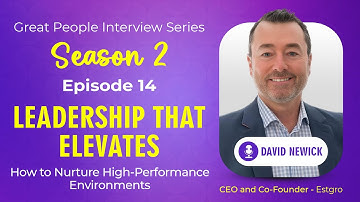 How Great Leaders Elevate Performance: David Newick,  Reveals the Formula