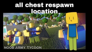 all treasure chest respawn location roblox noob army tycoon