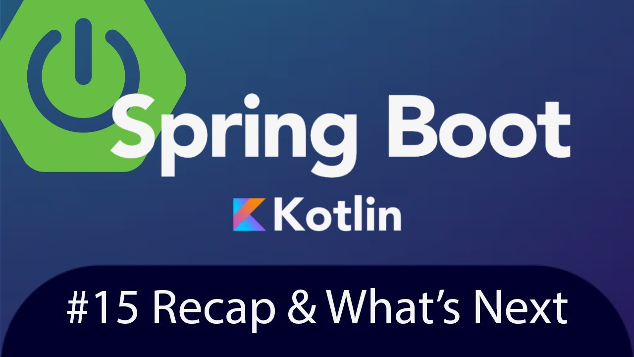 Spring Boot with Kotlin & JUnit 5 - Recap & What's Next - Tutorial 15