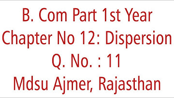 Statistics Ch 12 Q. No. 11. Dispersion MDSU Ajmer B. Com Part 1st Year