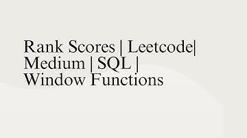 Rank Scores | Leetcode | Medium | SQL | Window Functions