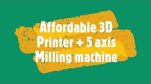 Searching for affordable 3D Printer + 5 axis cnc Machine?