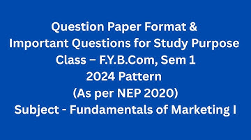 FYBCom, Sem I - NEP Pattern - Fundamentals of Marketing I - Question Paper Format & Imp Question