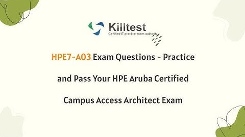 HPE7-A03 Exam Questions - Practice and Pass Your HPE Aruba Certified Campus Access Architect Exam