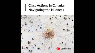 Class Actions in Canada: Navigating the Nuances