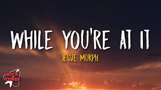 Jessie Murph - While You're At It (Lyrics)