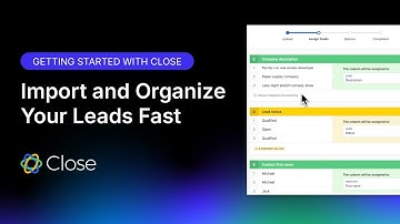 Getting Started: Importing Data into Close | How to Upload Leads and Contacts to Your CRM