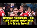 Chelsea 1-2 Sunderland: Talbi Stuns Stamford Bridge! Black Cats Soar to Second!