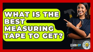 What Is The Best Measuring Tape To Get? - LearnToDIY360.com
