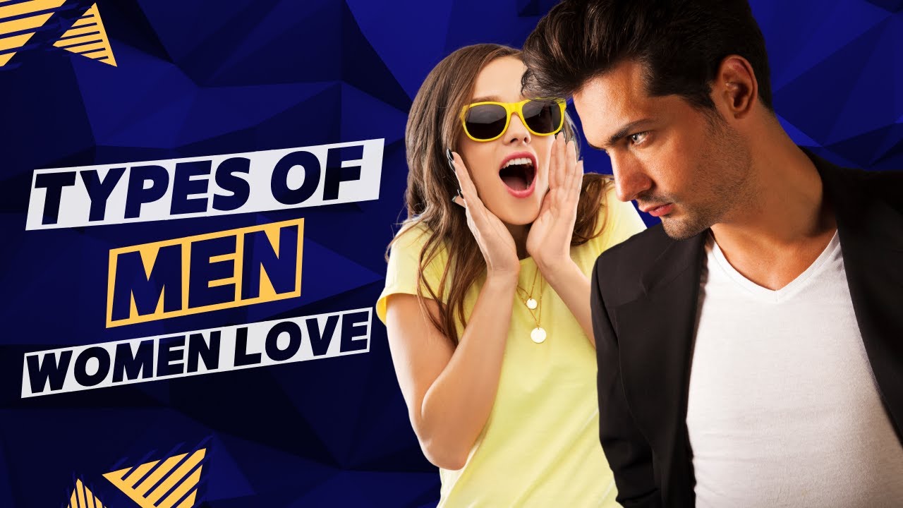 15 Types of Men Women Love YouTube