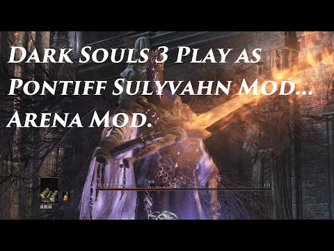 Dark Souls 3 Playable Bosses Mod - Playing as Pontiff Sulyvahn + Boss POV