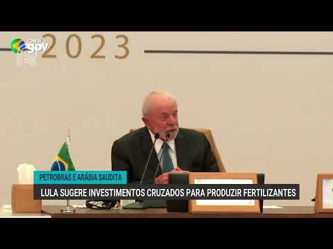 Petrobras e Arábia Saudita | Lula sugere investimentos cruzados para produzir fertilizantes