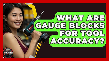 What Are Gauge Blocks For Tool Accuracy? - ToolBench Pros