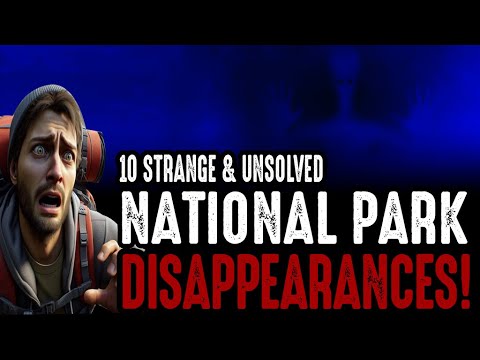 10 Strange & Unsolved National Park Disappearances - Episode #25