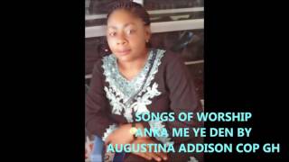 ANKA ME YE DEN WORSHIP BY AUGUSTINA ADDISON
