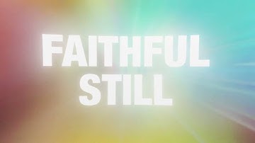 7eventh Time Down- Faithful Still (Lyric Video)