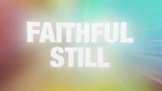 7eventh Time Down- Faithful Still (Lyric Video)