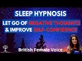 Sleep Hypnosis to let go of Negative Thoughts and Improve Self Confidence (Guided Sleep Meditation)