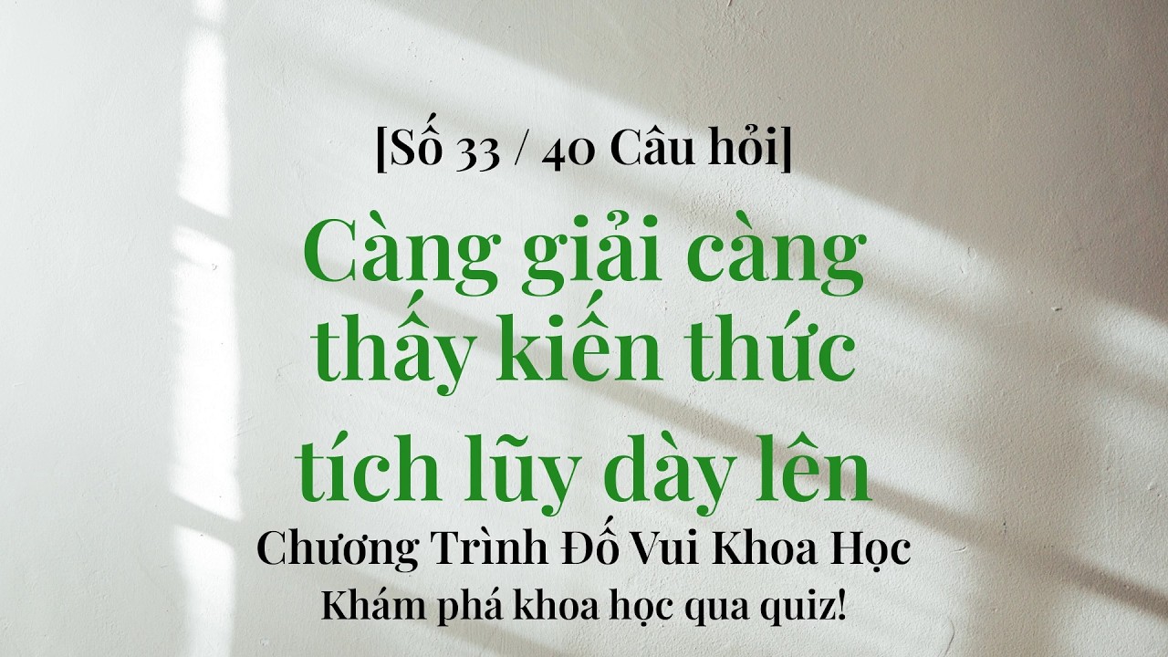 Quiz khoa học rèn luyện sức mạnh tư duy - Đố Khoa Học Phần 33