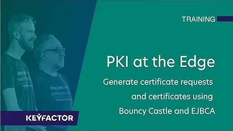 Training - PKI at the Edge with Bouncy Castle and EJBCA