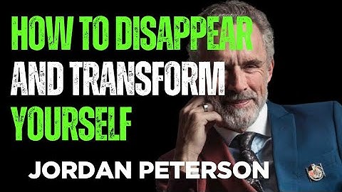HOW TO DISAPPEAR AND TRANSFORM YOURSELF || JORDAN PETERSON BEST MOTIVATION SPEECH
