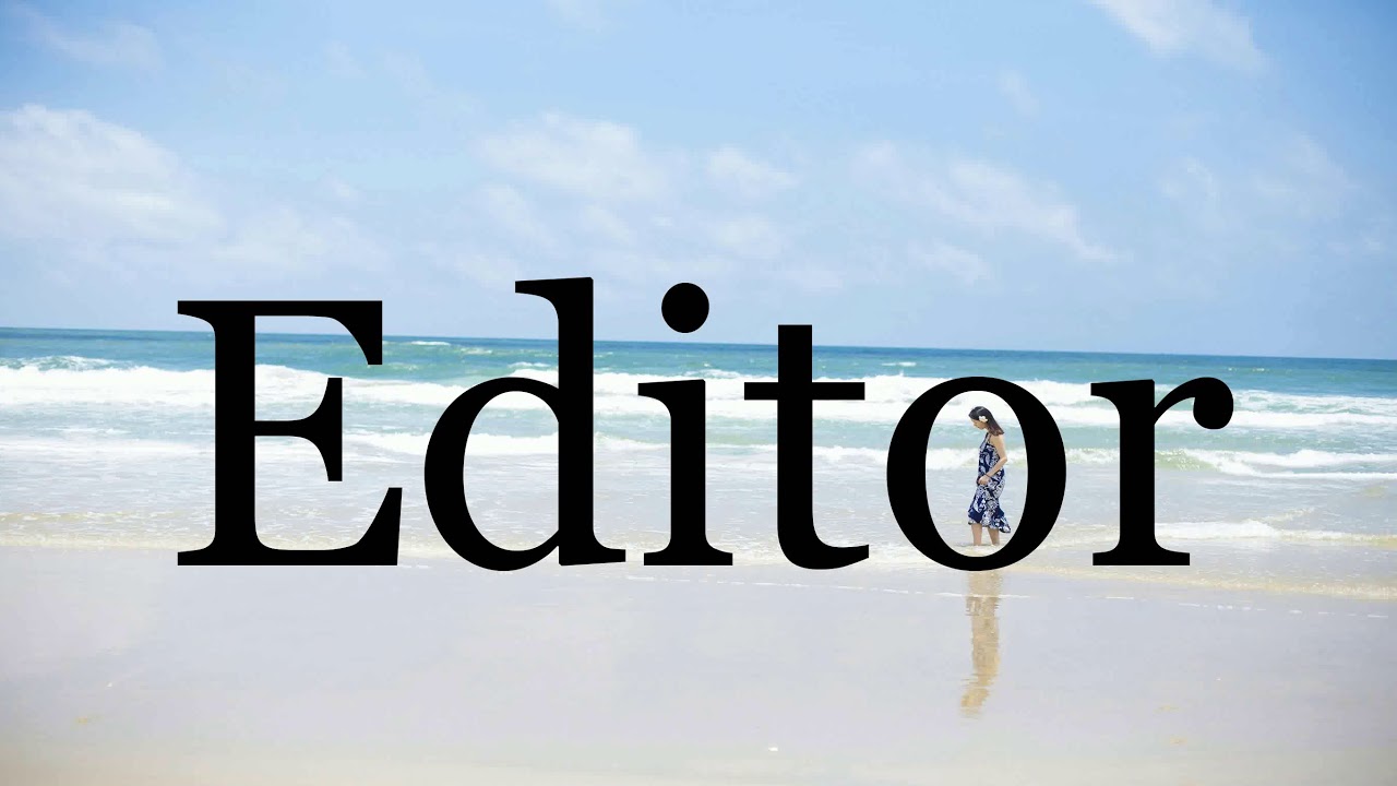 How To Pronounce Editor🌈🌈🌈🌈🌈🌈Pronunciation Of Editor