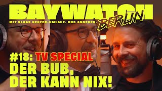 Der Bub, der kann nix! | TV SPECIAL | Folge 18 | Baywatch Berlin - Der Podcast