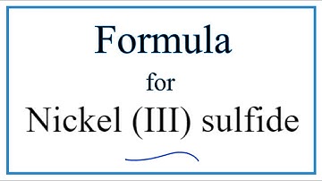 How to Write the Formula for Nickel (III) sulfide