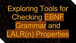 Exploring Tools for Checking EBNF Grammar and LALR(n) Properties