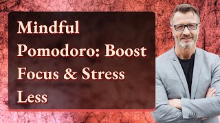 Mindful Pomodoro: Boost Focus & Stress Less