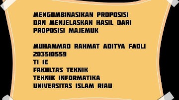Mengombinasikan proposisi majemuk dan menjelaskan hasil dari proposisi majemuk